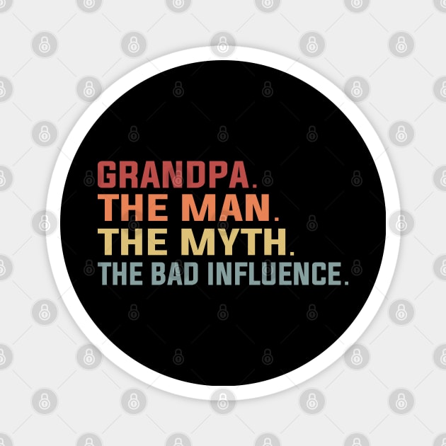 Grandpa The Man The Myth The Bad Influence Magnet by DragonTees